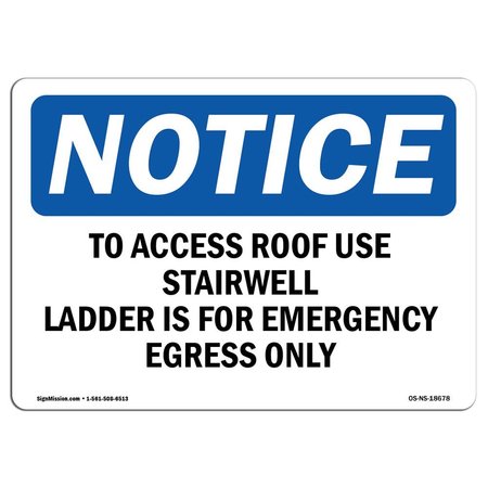 Signmission OSHA Notice Sign, 18" H, 24" W, Aluminum, To Access Roof Use Stairwell Ladder Is For Sign, Landscape OS-NS-A-1824-L-18678